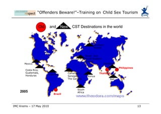 Extra territorial law Sharing information between countries on travelling sex offenders These laws make it possible for foreign sex tourists to be prosecuted in their home country when they return. Extraterritorial laws enable a country to hold its citizens accountable under their home country laws for committing crimes abroad.  Witnesses from overseas and foreign police forces can be used to build the case for prosecution. In the last decade, these laws have proliferated as a way to address child sex tourism. http://www.thefuturegroup.org/youwillbecaught/laws.html 