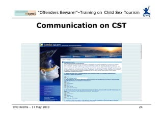 Conclusions Many successes and positive developments aimed at ending child-sex tourism General public awareness Industry responsibility Action and cooperation on regional, national and international levels Governments sensitized Codes, standards and agreements 