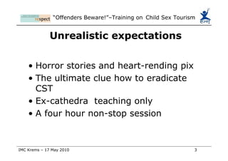Expectations (realistic) Understanding CST as an existing phenomenon Knowing about means how to tackle CST Learning ways how to communicate about CST 
