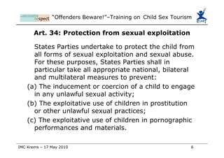 Commercial Sexual Exploitation  of children Commercial sexual exploitation of children happens when a child is used sexually by an adult and the adult pays to do this with money, gifts or favours. A gift could be food or clothes. A favour could be a promise of good grades, shelter or protection. Commercial sexual exploitation is different from sexual abuse of a child because it involves some kind of payment. 