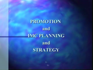 PROMOTION  and IMC PLANNING   and STRATEGY   3.1   