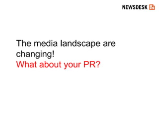 The media landscape are changing! What about your PR? 