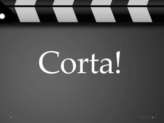 Corta!
         5/24/2012   22
 