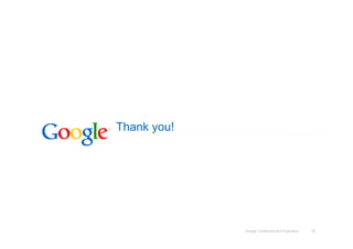 Google Confidential and Proprietary 16
Thank you!
 