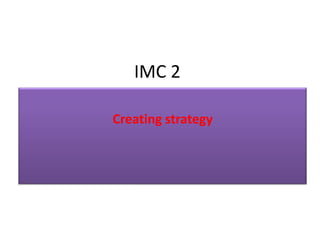 IMC 2

Creating strategy
 