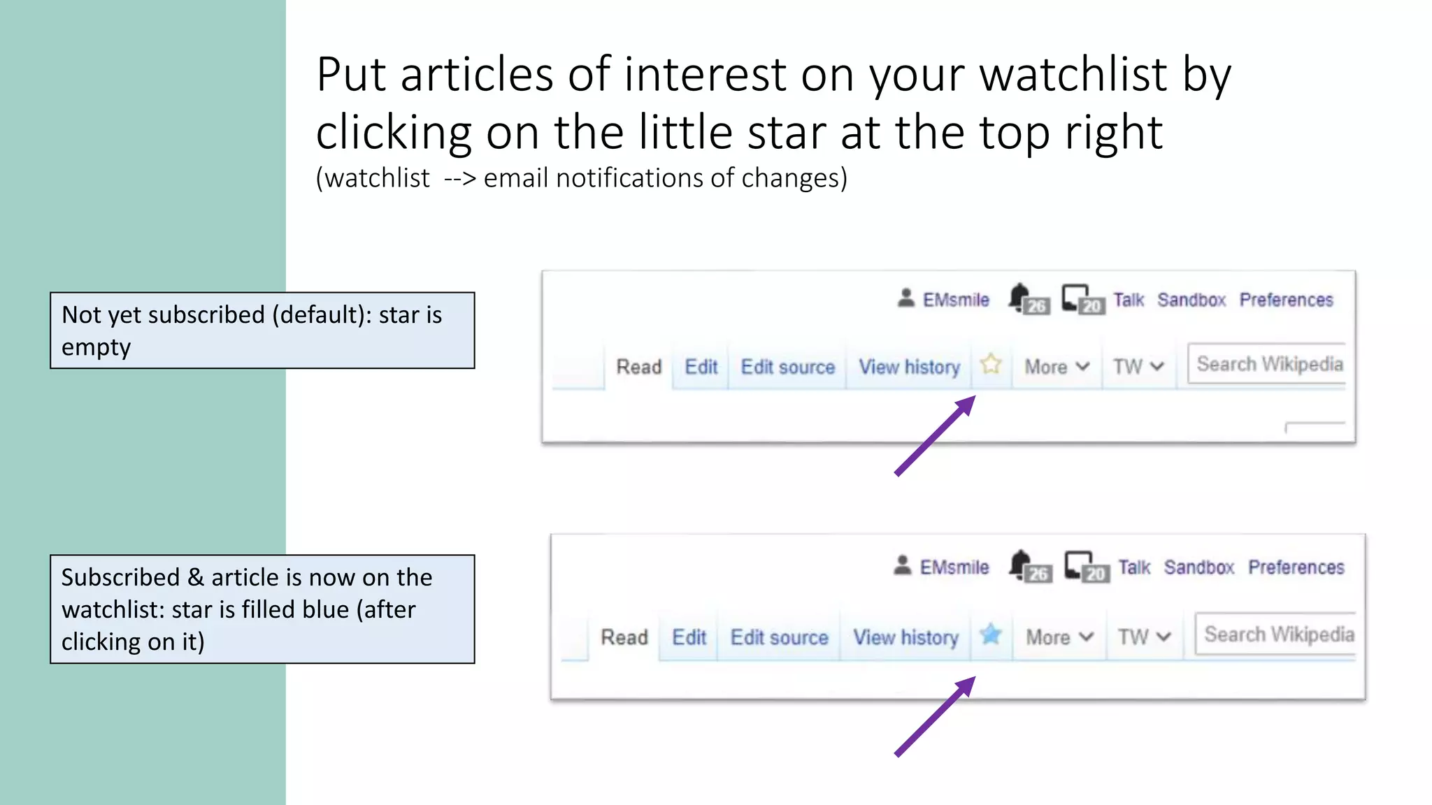 Put articles of interest on your watchlist by
clicking on the little star at the top right
(watchlist --> email notifications of changes)
Not yet subscribed (default): star is
empty
Subscribed & article is now on the
watchlist: star is filled blue (after
clicking on it)
 