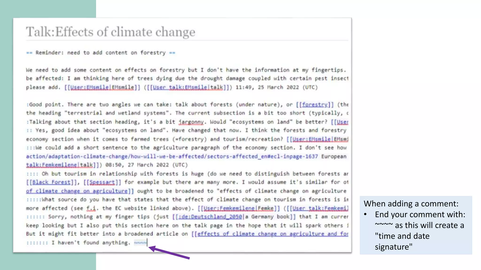 When adding a comment:
• End your comment with:
~~~~ as this will create a
"time and date
signature"
 