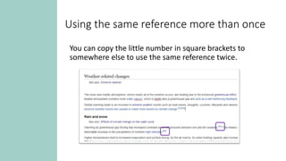 Using the same reference more than once
You can copy the little number in square brackets to
somewhere else to use the same reference twice.
 