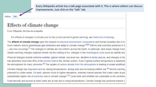 Every Wikipedia article has a talk page associated with it. This is where editors can discuss
improvements. Just click on the "talk" tab.
 
