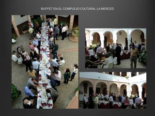 BUFFET EN EL COMPLEJO CULTURAL LA MERCED
 
