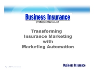Transforming
                                     Insurance Marketing
                                             with
                                     Marketing Automation



Page 1 | © 2011 Business Insurance
 