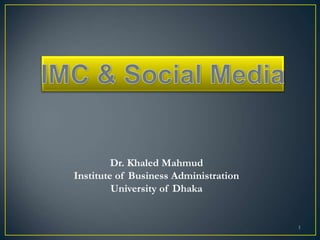 Dr. Khaled Mahmud
Institute of Business Administration
University of Dhaka
1
 