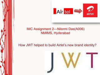 IMC Assignment 2---Nilormi Das(A006)
         NMIMS, Hyderabad
 