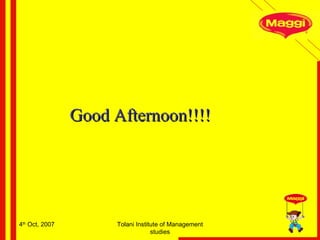 4 th  Oct, 2007 Tolani Institute of Management studies Good Afternoon!!!! 