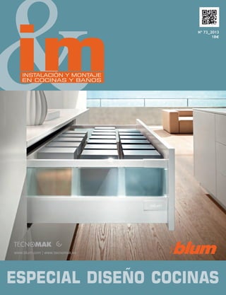 &

im

Nº 73_2013
18€

www.blum.com | www.tecnomak.es

Spain

Cover IMCB, issue 73

230 x 170 mm

bleed: 6 mm

Copyright Blum · LIGHTHOUSE.de

INSTALACIÓN Y MONTAJE
EN COCINAS Y BAÑOS

ESPECIAL DISEÑO COCINAS

 