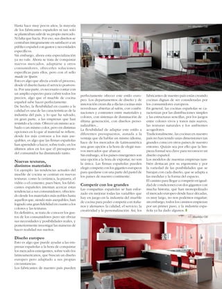 Hasta hace muy pocos años, la mayoría
de los fabricantes españoles ni tan solo
se planteaban salir de su propio mercado.
Ni falta que hacía. Por eso, sus diseños se
centraban íntegramente en satisfacer a un
público español con gustos y necesidades
específicos.
Sin embargo, ahora esta especialización
ya no vale. Ahora se trata de conquistar
nuevos mercados, adaptarse a otros
consumidores, ofrecerles soluciones
específicas para ellos, pero con el sello
made in Spain.
Esto es algo que afecta a todo el proceso,
desde el diseño hasta el servicio postventa. Por una parte, es necesario contar con
un amplio espectro para cubrir todos los
precios, algo que el mueble de cocina
español sabe hacer perfectamente.
De hecho, la flexibilidad en cuanto a la
calidad es una de las características de la
industria del país, y lo que ha salvado,
en gran parte, a las empresas que han
resistido a la crisis. Ofrecer un mismo acabado o un mismo color, pero en distintas
opciones en lo que al material se refiere,
desde los más costosos a los más asequibles, es algo que las firmas españolas
han aprendido a hacer, sobre todo, en los
últimos años en los que el presupuesto
del consumidor ha disminuido tanto.

Nuevas texturas,
distintos materiales

Un ejemplo: las tendencias actuales del
mueble de cocina se centran en nuevas
texturas, como la cerámica, la pizarra, el
vidrio o el cemento; pues bien, los fabricantes españoles intentan acercar estas
tendencias a sus consumidores, ofreciendo desde los materiales más nobles hasta
aquellos que, siendo más asequibles, han
logrado una gran fidelidad en cuanto a los
colores y las texturas.
En definitiva, se trata de conocer los gustos de los consumidores pero sin obviar
sus necesidades y posibilidades reales, y
posteriormente investigar las maneras de
hacer realidad sus sueños.

>> Muebles OB

perfectamente ofrecer este estilo europeo. Los departamentos de diseño y de
innovación crean día a día las cocinas más
novedosas: abiertas al salón, con combinaciones y contrastes entre materiales y
colores, con sistemas de iluminación de
última generación, con diseños personalizables...
La flexibilidad de adaptar este estilo a
diferentes presupuestos, aunada a la
ventaja que da hablar un mismo idioma,
hace de los mercados de Latinoamérica
una gran opción a la hora de elegir nuevos mercados que abarcar.
Sin embargo, si los países emergentes son
una opción a la hora de exportar, no son
la única. Las firmas españolas pueden
elegir competir con los gigantes europeos
para quedarse con una parte del pastel de
los países de nuestro continente.

Competir con los grandes

Las compañías españolas se han esforzado en mejorar todas las variables que
hay en juego en la industria del mueble
de cocina para poder competir con italianos y alemanes: la calidad, el servicio, la
creatividad y la personalización. Así, los

fabricantes de nuestro país están creando
cocinas dignas de ser consideradas por
los consumidores europeos.
En general, las cocinas españolas se caracterizan por las distribuciones simples
y las estructuras sencillas, por los juegos
entre colores vivos y tonos más suaves,
las texturas naturales y los ambientes
acogedores.
Tradicionalmente, las cocinas en nuestro
país no han tenido unas dimensiones tan
grandes como en otros países de nuestro
entorno. Quizás sea por ello que la limpieza formal sea clave para reconocer un
diseño español.
Los modelos de nuestras empresas también destacan por su ergonomía y por
la variedad de las posibilidades que se
barajan con cada diseño, que se adapta a
las medidas y la forma del espacio.
El camino para llegar a competir en igualdad de condiciones con dos gigantes con
mucha historia, que han monopolizado
el mercado europeo desde hace décadas,
es muy largo, no nos podemos engañar;
sin embargo, todos los caminos empiezan
por un primer paso, y la industria española ya ha dado algunos. z
>> Muebles OB

Diseño europeo

Esto es algo que puede ayudar a las empresas españolas a la hora de conquistar
los mercados emergentes, sobre todo los
latinoamericanos, que buscan un diseño
europeo pero adaptado a sus propias
circunstancias.
Los fabricantes de nuestro país pueden
	

instalación y montaje en cocinas y baños      

11

La
ca
en
de

 