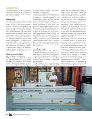 MUEBLE ESPAÑOL
camino marcado por esta salida hacia el
exterior parece que seguirá vigente por
mucho tiempo. Las empresas españolas
son muy competitivas en calidad y precio
y pueden cubrir un nicho de mercado
muy concreto, por lo que la exportación
puede y debe ser una solución factible
para el crecimiento a largo plazo.
Por supuesto, como hemos dicho antes,
no se tratará de un camino de rosas; aún
queda trabajo por hacer. El cambio más
profundo por el que la industria aún tiene que pasar es posiblemente el de las
alianzas y fusiones, que hagan posible
conseguir un tamaño de empresas más
sólido que el actual.
Otro posible punto que cambiará en
los próximos años sea la presencia de
nuestras empresas en Latinoamérica.
Se trata de un mercado enorme, y sería
muy interesante establecer alianzas con
empresas de allí para conectar el diseño
europeo con los gustos y necesidades de
los mercados de cada país de ese área.
Aún no hemos llegado, queda camino por
recorrer. Pero la industria se ha puesto
en marcha. Imprescindible en este periplo son la convicción, la capacidad y el
compromiso para la inversión, y, como
dicen los fabricantes, “un buen saco de
paciencia y como en casi todo en la vida,
un poco de suerte”. Buen viaje. z

componentes para ajustar sus precios.
Lanzan nuevas líneas de producto, sin
mermar las cualidades de las existentes.
Ese parece el camino.

se habrán adaptado mejor a este nuevo
ambiente en el mercado.
Así, las firmas del sector interpretan los
datos más recientes, que nos dicen que
la tendencia a la baja ha frenado en los
últimos meses, y que en verano la venta
Gran purga
Pero, ¿todas las empresas han seguido se ha estabilizado, en clave positiva.
esta estrategia? Por supuesto que no. De Se trata de algo que hace pensar en una
hecho, la crisis ha sido una purga impre- tímida reactivación en 2014, sobre todo
sionante para un tipo de empresas que gracias a quienes están apostando por
basaba su producción en las obras de la exportación y el buen hacer de sus
gran envergadura, con márgenes muy jus- departamentos de investigación y diseño.
tos, y que no estaban lo bastante consoli- Y es que en los últimos años ha sido necedadas ni tenían capacidad ni intención de saria una profunda revisión y adaptación
cambiar para adaptarse a la exportación. de todas las partes de cada una de las
Y es que la estructura de la industria tiene empresas a un entorno completamente
dos vertientes principales: por una parte, distinto, un entorno que se mantendrá
aquellos fabricantes con ideas claras, difícil bastante tiempo más en nuestro
consolidados, fieles a su producto y sus de cocina que seguramente ya no emMercado país, pero español
ideas, y, por otra, aquellos fabricantes que del mercado aparente conseguido
Evolución peorará para los que hayan
aprovecharon en su momento (millones de esa adaptación.
la construc- euros)
ción masiva. Los primeros se mantienen
y siguen con sus productos, y el resto ha ...y a largo plazo
desaparecido en un alto porcentaje.
Hemos preguntado a las firmas del sector
924 cómo ven la industria del mueble de cocina español a largo plazo, en unos cinco
Moderado optimismo
824
o diez años. Conscientes de lo difícil que
para el futuro próximo...
752
Nadie sabe qué nos deparará el 2014, es hacer previsiones de este tipo, han
599
pero los fabricantes coinciden en mostrar coincidido en que la exportación seguirá
un moderado optimismo. En resumen, siendo la clave.
vienen a decir que la situación no mejo- Ya ha cambiado la forma de fabricar,
rará en nuestro país, pero las empresas comprar materia prima y distribuir, y el

>> Cosentino

2009

2010

Evolución de las exportaciones totales
(millones de euros)

88

114

2011

2012

Evolución de las importaciones totales
(millones de euros)

95

92

53

2009
14     

2010

2011

instalación y montaje en cocinas y baños	

2012

2009

49

41

2010

2011

36
2012

 