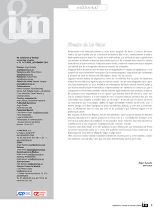 editorial

El valor de los datos
IM Instalación y Montaje
en cocinas y baños
nº 73 OCTUBRE_NOVIEMBRE 2013
Director: Angel Salada
angel@edimicros.es
Redactora Jefe: Rosa Gracia
rosa@edimicros.es
Redacción: Carla Prats
carla@edimicros.es
Redacción online: Helena Sanglas
helena@edimicros.es
Colaboradores:
Helena Sanglas, Paula Recarey,
Marina Kutt, Natalia Monje, Luis Marchal,
Franc Mendiola, Clara Pariente y
Cristina Lliteras.
Diseño y maquetación:
Ana Lorenzo y Alejandra Valbuena
Publicidad Barcelona:
Ángel Salada
móvil 609 303 389
Publicidad Madrid:
Luis Pereira López luis@edimicros.es
móvil 609303392
Legal B-5289-2003
Periodicidad: 8 números al año
+ Anuario Informe del sector
Número 73 Año 2013
EDIMICROS, S.L.
C/ Pallars, 84-88 3º5ª
08018 BARCELONA
Tel. 93-368 38 00 Fax 93-415 20 71
www.edimicros.es
Editor:
Angel Salada angel@edimicros.es
Gerente:
Josep Martí josepm@edimicros.es
Coordinadora de Medios:
Rosa Gracia rosa@edimicros.es
Diseño y Producción:
Ana Lorenzo ana@edimicros.es
Suscripciones:
Pilar Barbero pili@edimicros.es
Director Comercial Madrid:
Luis Pereira López
luis@edimicros.es
C/ Rafael Fernández Hijicos, 12, 6º A
28038 Madrid
Tel. 91-380 00 67- Fax 91-778 14 28
móvil 609 303 392

Redactamos este editorial cuarenta y ocho horas después de darse a conocer la buena
noticia de que España sale de la recesión económica. De hecho, analíticamente la noticia
hecha pública por el Banco de España no es relevante ya que habla de un poco significativo
crecimiento del Producto Interior Bruto (PIB) del 0,1%. En la misma línea están los últimos
indicadores de la Encuesta de Población Activa (EPA), conocidos veinticuatro horas después
que el PIB: por fin se ha producido un crecimiento en el empleo.
Ninguno de los dos datos son relevantes por sus magnitudes, lo son por su significado, ya que
después de nueve trimestres en negativo, la economía española salta al lado del crecimiento
y después de años de destrucción del empleo, ahora este ha crecido.
Algunos medios hablan de expansión y otros de crecimiento. Por su parte, los sindicatos
hablan de una EPA poco rigurosa que no tiene en cuenta a los jóvenes emigrantes que, cansados, han abandonado las listas del INEM en su búsqueda de futuro laboral en otros países, y
que la estacionalidad del verano influye (objetivamente esto último no es correcto, ya que si
comparamos con el mismo período del año anterior sigue existiendo una resultado positivo).
En cualquier caso, seguramente son las “ganas” que tenemos todos de salir de la crisis, más
que la realidad objetiva, y la necesidad de ver y escuchar noticias positivas las que han
convertido estos simples y aislados datos en “lo mejor”. A falta de que en meses sucesivos
se consolide lo que es un simple cambio de signo, el Ministro Montoro ya ha hecho suyo el
éxito y otorga a los datos categoría de aval a las reformas llevadas a cabo por el Gobierno.
Eso, sí, advirtiendo una vez más que esto no ha acabado y que debemos seguir con las
políticas de ajuste.
Por su parte, el Banco de España, mucho más prudente, subraya que la mejora del entorno
exterior, liderada por la mejora general en la zona euro, y la consolidación del signo positivo de los indicadores de confianza en los pasados meses estivales, han sido decisivos y
contribuyeron a una progresiva estabilización del consumo privado.
Así pues, ante datos reales y no sólo palabras vacías e interesadas que vaticinaban de forma
recurrente una pronta salida de la crisis, hoy podemos decir con un sí aún condicional que
España puede estar ante la salida del negro y largo túnel.
Otra cosa será cuándo usted y yo también estemos en esa ubicación o, como mínimo, cuándo
nos sintamos cerca de ella. Creo que aún falta. Posiblemente menos, pero falta.

Ángel Salada
Director

instalación y montaje en cocinas y baños      

3

 