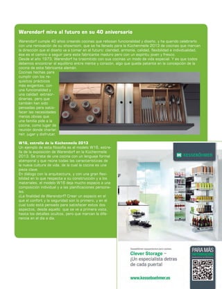Warendorf mira al futuro en su 40 aniversario
Warendorf cumple 40 años creando cocinas que rebosan funcionalidad y diseño, y ha querido celebrarlo
con una renovación de su showroom, que se ha llenado para la Küchenmeile 2013 de cocinas que marcan
la dirección que el diseño va a tomar en el futuro: claridad, armonía, calidad, flexibilidad e individualidad,
ése es el camino a seguir para este fabricante maduro pero con un espíritu joven y fresco.
Desde el año 1973, Warendorf ha trasmitido con sus cocinas un modo de vida especial. Y es que todos
debemos encontrar el equilibrio entre mente y corazón, algo que queda patente en la concepción de la
cocina de este fabricante alemán.
Cocinas hechas para
cumplir con los requisitos prácticos
más exigentes, con
una funcionalidad y
una calidad extraordinarias, pero que
también han sido
pensadas para satisfacer las necesidades
menos obvias que
una familia pide a la
cocina, como lugar de
reunión donde charlar,
reír, jugar y disfrutar.
W16, estrella de la Küchenmeile 2013
Un ejemplo de esta filosofía es el modelo W16, estrella de la exposición de Warendorf en la Küchenmeile
2013. Se trata de una cocina con un lenguaje formal
atemporal y que reúne todas las características de
la nueva cultura de vida, de la cual la cocina es una
pieza clave.
En diálogo con la arquitectura, y con una gran flexibilidad en lo que respecta a su construcción y a los
materiales, el modelo W16 deja mucho espacio a una
composición individual y a las planificaciones personales.
¿La finalidad de Warendorf? Crear un espacio en el
que el confort y la seguridad son lo primero, y en el
cual todo está pensado para satisfacer estos dos
aspectos, desde aquello que se ve a primera vista,
hasta los detalles ocultos, pero que marcan la diferencia en el día a día.

	

instalación y montaje en cocinas y baños      

43

 