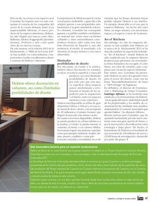 Hoy en día, la cocina es un espacio en el
Cosentino ha logrado una vez más conquistar el corazón de las compañías del
sector de la cocina alemana. Junto al ya
imprescindible Silestone, el nuevo producto de la empresa almeriense, Dekton,
ha sido elegido por marcas como Alno,
Ballerina, Häcker, Poggenpohl, Quooker,
Siematic, Probewa o Arte como parte
clave de sus nuevas cocinas.
De esta manera, en la edición 2013 de la
Küchenmeile, o “Milla de la Cocina A30”
se han podido ver extraordinarias composiciones creadas con diferentes colores
y texturas de Dekton y Silestone.

La importancia de Silestone para la cocina
actual parece indudable, y gana día a día
adeptos gracias a sus propiedades antibacterianas y su gran variedad de colores.
No obstante, Cosentino ha conseguido
ganarse a su público también con Dekton,
un material que reúne unas excelentes
calidades y unas extraordinarias características técnicas, tales como una muy
baja absorción de líquidos y una alta
resistencia al rayado, al manchado, a la
abrasión, al choque térmico y a los rayos
ultravioleta.

Ilimitadas
posibilidades de diseño

Por otra parte, en cuanto a la estética,
Dekton ofrece decoración en volumen,
es decir, en toda la superﬁcie y masa del
producto, así como ilimitadas
posibilidades de diseño. Es
por todo esto que esta nueDekton ofrece decoración en
va superﬁcie ultracompacta
parece predestinada a revovolumen, así como ilimitadas
lucionar el mundo de las suposibilidades de diseño
perﬁcies para la arquitectura
y el diseño, tanto en espacios
interiores como exteriores.
Dekton está disponible en tablas de gran
dimensión (320cm x 140cm) y en una serie inicial de doce colores, con un espesor
de 20 milímetros el primer formato que
llegará al mercado este mismo otoño.
En cuanto a los tonos disponibles, Dekton
se puede producir en colores idénticos a
la madera, el óxido, la piedra natural, el
cemento, el metal, o en colores sólidos.
Sus texturas logran una inmensa variedad,
como por ejemplo ondulado, leather, denim, pizarra, cepillado o estucado.
Con esta variedad y versatilidad, no es de

extrañar que las ﬁrmas alemanas hayan
podido adaptar Dekton a sus diseños.
Un ejemplo destacable es el uso que la
empresa Ballerina ha hecho del color
Sirius, un negro intenso, con una textura
rugosa y el aspecto y tacto de la pizarra.

Art of Kitchens

Sin embargo, no solo las empresas alemanas se han rendido ante Dekton; en
el marco de la Küchenmeile 2013 se ha
ubicado también la exposición holandesa “Art of Kitchens”, donde Dekton ha
sido empleado por la empresa Mereno
Keukens para presentar sus novedades.
La ﬁrma holandesa ha escogido el color
Strato, un color de cemento, para completar una cocina de aspecto industrial.
Este mismo mes, Cosentino ha presentado Dekton en otros dos grandes foros
para el sector del diseño, como son las
ferias “Bauen&Modernisieren” de Suiza
y “100% Design” de Inglaterra.
En deﬁnitiva, el director de Comunicación y Marketing de Grupo Cosentino,
Santiago Alfonso, se ha mostrado muy
satisfecho con el lanzamiento de Dekton.
“La acogida del nuevo material por parte
de los profesionales y los medios de comunicación ha resultado muy positiva,
destacándose el carácter innovador que
aporta Dekton”, ha aﬁrmado Alfonso.
Buenas noticias para Cosentino, que ha
apostado fuertemente por este nuevo material como una gran opción de futuro, y
por la innovación y diversiﬁcación como
estrategia a largo plazo. De hecho, el
lanzamiento de Dekton es el resultado de
una inversión de 128 millones de euros y
22.000 horas de investigación y desarrollo
por parte del grupo. T

Una innovadora factoría para un material revolucionario
Dekton se fabrica en la nueva factoría que el grupo Cosentino ha abierto en su Parque Industrial en Cantoria (Almería).
Dicha fábrica cuenta con una innovadora y única tecnología a nivel mundial denominada Tecnología de Partículas
Sinterizadas (PST).
La Tecnología de Partículas Sinterizadas está desarrollada en exclusiva por grupo Cosentino y combina tecnologías
provenientes de la industria del gres porcelánico, de la industria del vidrio y de la industria de las superficies de cuarzo.
Esta ampliación del Parque Industrial de Cosentino en Cantoria reafirma el compromiso de Cosentino con la Comarca
del Mármol de Almería. Y es que la empresa quiere seguir desarrollando proyectos innovadores de alto valor añadido
y creando puestos de trabajo en esta comarca.
Cosentino quiere continuar con una labor que lleva haciendo desde hace muchos años; ofrecer el mejor servicio posible a sus clientes de todo el mundo y ampliar aún más su oferta de soluciones arquitectónicas de máxima calidad e
innovar, pero con el corazón y la cabeza en su ciudad natal.

instalación y montaje en cocinas y baños

47

 