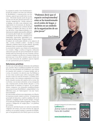 La arquitecta señala como fundamental a
la hora de realizar con éxito una reforma
la flexibilidad y comunicación con los
“Podemos decir que el
clientes, aspecto que resultó clave en este
espacio cocina/comedor/
caso. “He tenido mucha suerte de que los
dueños de este piso fueran personas con
estar se ha transformado
mucha imaginación. Puedo destacar
el diálogo con ellos como elemento más
en el centro de hogar, y
importante en el momento de diseñar el
también en un símbolo
espacio, y en este proceso continuo de idas
y vueltas el objetivo fue hacer un buen
de la organización de un
uso de la luz, crear espacios ﬂuidos y repiso joven”
lativamente amplios que pueden albergar
de manera fácil todas las necesidades y
actividades de los dueños, calidad en los
Eva Cotman
materiales, ergonomía, seguridad y capacidad de almacenaje. Propuse reducir
el espacio de noche para dárselo a los espacios de
día – cocina, comedor y salón –. Les dije sí, si eran
valientes, podemos hacer un piso abierto, divertido,
dinámico pero sin perder la funcionalidad”.
La ausencia de espacio, tan común en los apartamentos actuales, obliga a audizar el ingenio, utilizando
soluciones precisas de aprovechamiento de espacio,
donde todas las funciones de una vivienda convencional se cumplan con eficacia y al mismo tiempo las
personas que vivan allí se sientan a gusto, hasta con
una cierta sensación de amplitud, aspecto logrado
en este apartamento por la arquitecta.

Soluciones prácticas
En este caso se han utilizado elementos de mobiliario
que pueden ofrecer multifuncionalidad. El corazón
de la casa está alrededor de la biblioteca, que separa
el comedor del vestidor y al mismo tiempo une la
cocina, el comedor y la sala de estar. Esa biblioteca
se usa como escalera para subir al pequeño altillo
donde se ubica la cama de invitados, y también sirve
para acceder a los armarios empotrados en el falso
techo situados encima del espacio de la cocina. De
esa forma, con un único elemento, se ha conseguido
una comunicación circular dentro del piso y se ha
aprovechado al máximo el espacio. Es un apartamento compacto con elementos multifuncionales
para proporcionar flexibilidad y adaptabilidad a los
diferentes usos, un “mini-espacio” con una “maxifuncionalidad”.
El color resulta un factor muy importante en el diseño
de interiores siendo, aliado con la luz “el más potente
generador de descanso, confort y satisfacción; en la
agitada y compleja vida de nuestro tiempo, el hogar
es el oasis que brinda calma al espíritu, sosiego a los
nervios y relajación al cuerpo físico”, en palabras
de Cotman.
El proyecto del Raval pone en valor los materiales
originales de la finca, tal como el techo de vigas de
madera con revoltón cerámico y paredes de ladrillo,
que se han pintado de color blanco para ser una base
instalación y montaje en cocinas y baños

55

 