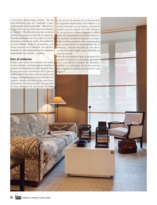 y un buen almacenaje oculto. Ha de
estar diseñada para ser “cómoda” y para
“disfrutarla toda la familia”. Muestra la
imagen de una que ideó para una familia
en Madrid. “El estilo de la cocina va en los
mismos tonos que el resto de los espacios.
Paredes pintadas en tonos claros y revestimientos oscuros en suelo. El mobiliario
en tono blanco mate en el exterior y en
tonos oscuros en el interior. Los electrodomésticos van integrados y la campana
empotrada en el techo”, explica.

Con el entorno
Espejo, que cursó sus estudios de arquitectura interior, en el prestigioso Instituto
Artístico de Enseñanza (Iade Madrid), fue
la cara nueva de Casa Decor 2013, que se
celebró del 17 de mayo al 23 de junio en la
antigua embajada británica en Madrid. Su
espacio, donde plasmó la idea que tiene
del mundo del interiorismo, se convirtió
en una embajada de una forma de estar

66

instalación y montaje en cocinas y baños

y de ser en el mundo de la decoración.
La dignidad diplomática del ediﬁcio y su
emplazamiento en un barrio señorial le
inspiró mucho respeto. Por ello, desarrolló un proyecto sobrio, elegante y soﬁsticado, en consonancia con dicho entorno.
Por un lado, revistió el espacio con materiales nobles: maderas, telas, estampados
que potenciaban la suntuosidad de la
estancia y hacían recordar la alta decoración del estilo inglés, pero dándole un
aspecto actual.
Otro de los objetivos que se propuso fue
ampliar el espacio con juegos geométricos y con efectos visuales. En deﬁnitiva,
exhibió un concepto de la decoración
que respeta el espíritu personal de cada
lugar. T

 