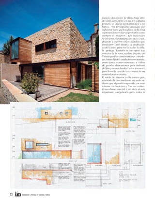 espacio diáfano en la planta baja sirve
de salón, comedor y cocina. En la planta
primera, se ubican los dormitorios y los
baños. “Un presupuesto ajustado fue
suficiente para que los oficios de la zona
supieran desarrollar su profesión como
siempre lo hicieron”. Los materiales
se hicieron fundamentales en la casa,
dejando a exterior todos aquellos que
envejecen con el tiempo. La piedra caliza de la zona para sus fachadas la aísla,
la protege. También se incorporó teja
cóncava de la zona, madera de pino de
Valsaín para las contraventanas correderas, hierro lijado y oxidado como remate,
como junta, como estructura, y vidrio
de grandes dimensiones para disfrutar
del frío exterior desde el calor interior y
para llenar la casa de luz como si de un
material más se tratara.
El suelo del interior es de estuco gris,
calentado la casa mediante un suelo radiante que al pisarlo sorprende por estar
caliente en invierno y frío en verano.
Como último material y, sin duda el más
importante, la vegetación que la rodea, la

72

instalación y montaje en cocinas y baños

 