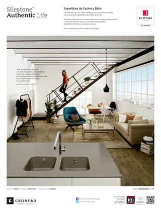 Silestone
Authentic Life
®

Superﬁcies de Cocina y Baño
Cada elemento que nos rodea contribuye a construir nuestra realidad.
Esa es la existencia auténtica, la que deﬁne quién eres.
Silestone® te permite vivir tu cocina o baño con un sentido de autoexpresión.
La única encimera de cuarzo con protección bacteriostática,
disponible en diferentes y exclusivas texturas.

THE ORIGINAL

Vive la vida auténtica, vive tu hogar con Silestone®.

“Amo la arquitectura de autor
y la moda de pasarela, pero lo auténtico
está en las casas que habitamos,
en la ropa que vestimos las personas reales.
Eso es lo que cuento en mi blog.
Eso es Authentic Life.”
Macarena Gea (Blogger - Arquitecta)

www.silestone.com

Encimera UNSUI / Fregadero INTEGRITY / Textura Exclusiva SUEDE

facebook: silestonetheoriginal
twitter: Silestone_ESP

Exija la autenticidad
de su encimera
Silestone®.
Active la garantía
desde nuestra web.

PROTECCIÓN

BACTERIOSTÁTICA
Tecnología Basada en Plata

 