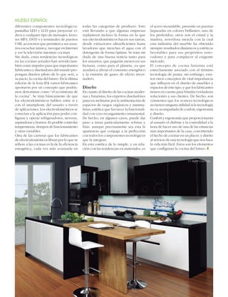 MUEBLE ESPAÑOL
diferentes componentes tecnológicos:
pantallas LED y LCD para proyectar vídeos y cualquier tipo de mensajes; lectores MP3, DVD´s y terminales de puertos
USB; accesorios que permiten a sus usuarios escuchar música, navegar en Internet
y ver la televisión mientras cocinan.
Sin duda, estas tendencias tecnológicas
en las cocinas actuales han servido también como impulso para que importantes
fabricantes y diseñadores del mundo propongan diseños piloto de lo que será, a
su juicio, la cocina del futuro. En la última
edición de la feria IFA varios fabricantes
apostaron por un concepto que podríamos denominar como “el ecosistema de
la cocina”. Se trata básicamente de que
los electrodomésticos hablen entre sí y
con el smartphone del usuario a través
de aplicaciones. Los electrodomésticos se
conectan a la aplicación para poder configurar y operar refrigeradores, neveras,
aspiradoras y hornos. Es posible controlar
temperaturas, tiempos de funcionamiento
y otras variables.
Otra de las carreras que los fabricantes
de electrodomésticos libran por lo que se
refiere a las cocinas es la de la eficiencia
energética, cada vez más avanzada en

todas las categorías de producto. Esto
está llevando a que algunas empresas
replanteen incluso la forma en la que
sus electrodomésticos hacen sus tareas,
desde extractores ultraeficientes hasta
lavadoras que mezclan el agua con el
detergente de forma óptima. Se trata sin
duda de una buena noticia tanto para
los usuarios, que pagarán menos en sus
facturas, como para el planeta, ya que
ayudará a aliviar el consumo energético
y la emisión de gases de efecto invernadero.

Diseño

En cuanto al diseño de las cocinas modernas y futuristas, los expertos diseñadores
parecen inclinarse por la ambientación de
espacios de rasgos orgánicos y minimalistas; estética que favorece la funcionalidad con cero recargamiento ornamental.
De hecho, en algunos casos, puede dar
paso a áreas particularmente sobrias y
frías, aunque precisamente sea esta la
apariencia que conjuga a la perfección
con todos los componentes tecnológicos
que la integran.
En esta estética de lo simple, y en relación con las tendencias en materiales, es

el acero inoxidable, presente en puertas
laqueadas en colores brillantes, uno de
los preferidos; otros son el cristal y la
madera, novedosa mezcla con la cual
esta industria del mueble ha obtenido
siempre resultados dinámicos y estéticos
favorables para sus propósitos renovadores y para complacer al exigente
mercado.
El concepto de cocina futurista está
estrechamente asociado con el término
tecnología de punta; sin embargo, existen otros conceptos de vital importancia
que influyen en el diseño de muebles y
espacios de éste tipo, y que los fabricantes
tienen en cuenta para brindar verdaderas
soluciones a sus clientes. De hecho, son
consientes que los avances tecnológicos
no tienen ninguna utilidad si la tecnología
no va acompañada de confort, ergonomía
y diseño.
Confort y ergonomía que proporcionarán
al usuario el disfrute y la comodidad a la
hora de hacer uso de una de las estancias
más importantes de la casa, convirtiendo
el hecho de cocinar en un placer; y diseño
al servicio de una tecnología que nos hace
la vida más fácil. Estos son los elementos
que configuran la cocina del futuro. z
>> Infer Cocinas

8     

instalación y montaje en cocinas y baños	

 