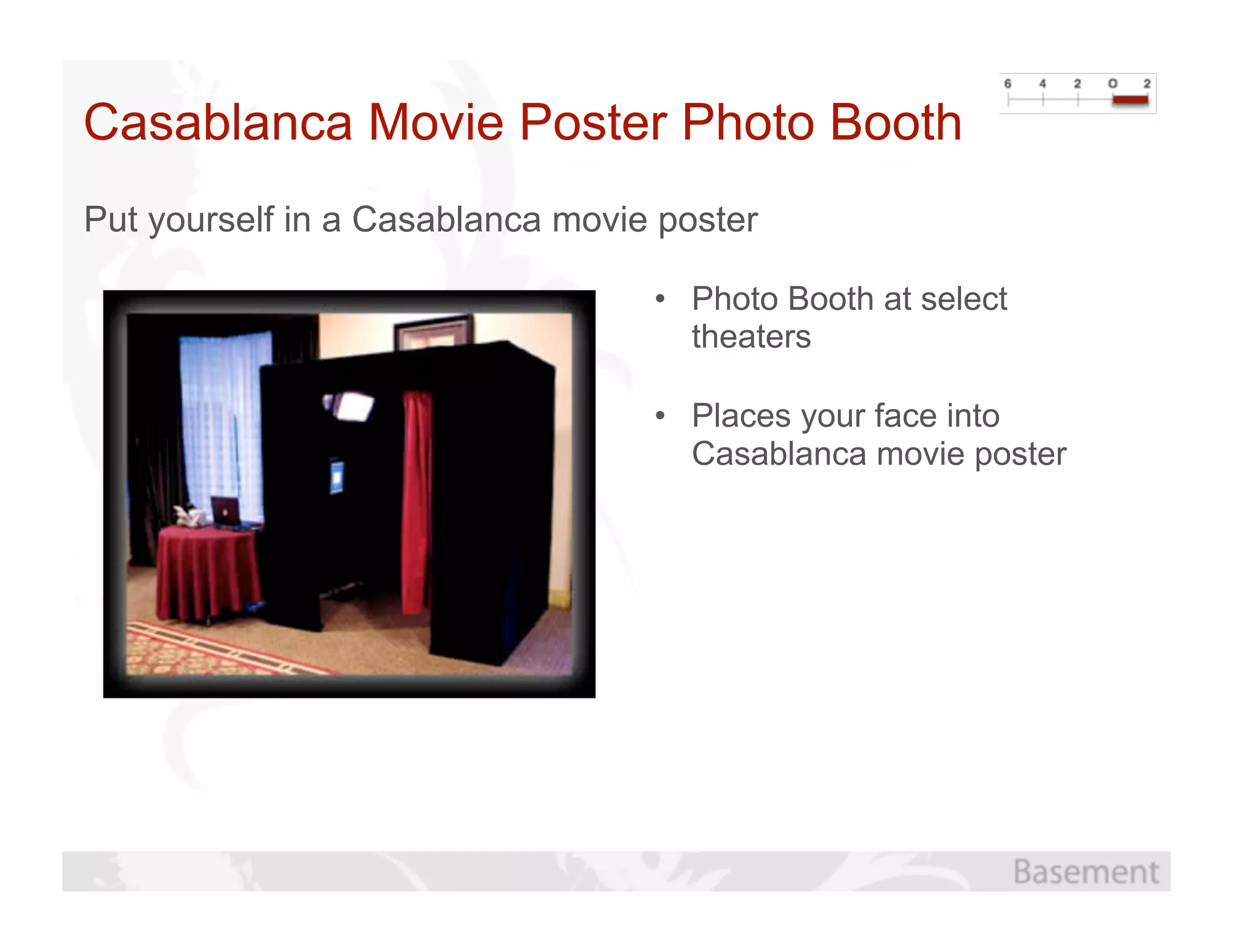 Casablanca Movie Poster Photo Booth
Put yourself in a Casablanca movie poster

                                  • Photo Booth at select
                                    theaters

                                  • Places your face into
                                    Casablanca movie poster
 
