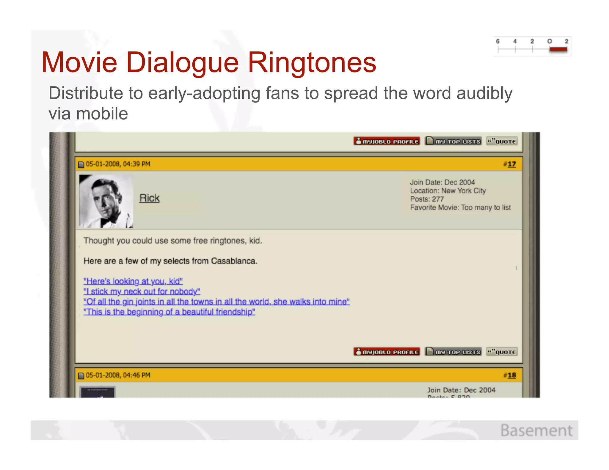 Movie Dialogue Ringtones
Distribute to early-adopting fans to spread the word audibly
via mobile
 