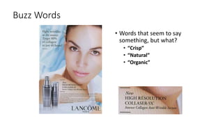 Buzz Words
• Words that seem to say
something, but what?
• “Crisp”
• “Natural”
• “Organic”
 