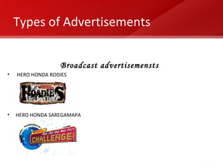 Types of Advertisements Broadcast advertisemensts HERO HONDA RODIES HERO HONDA SAREGAMAPA   