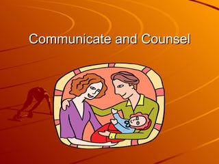 Communicate and Counsel 