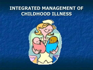 INTEGRATED MANAGEMENT OF CHILDHOOD ILLNESS LECTURE