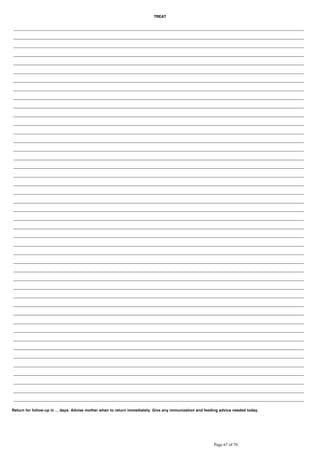 TREAT
Return for follow-up in ... days. Advise mother when to return immediately. Give any immunization and feeding advice needed today.
 