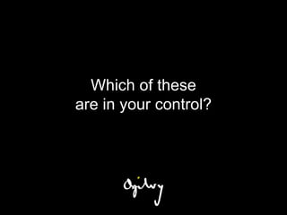 Which of these
are in your control?
 