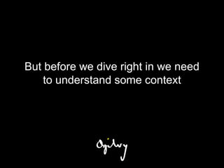 But before we dive right in we need
    to understand some context
 