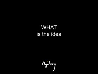 WHAT
is the idea
 