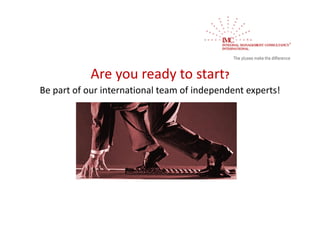 Are you ready to start?
Be part of our international team of independent experts! 
 