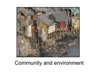 Community and environment
 