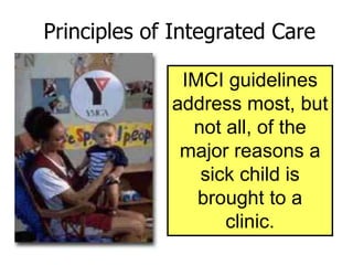 All sick children must be
routinely assessed for:
2 mos.-5 yrs. Old:
(cough/difficult breathing,
diarrhea, fever, ear prob...