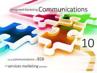 Integrated Marketing Communications
and services marketing process
10
Using communications for B2B
 