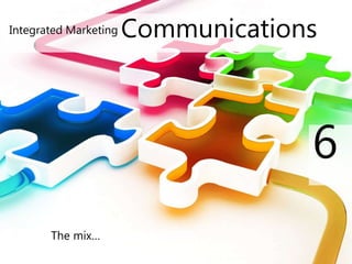 Integrated Marketing Communications
The mix…
6
 