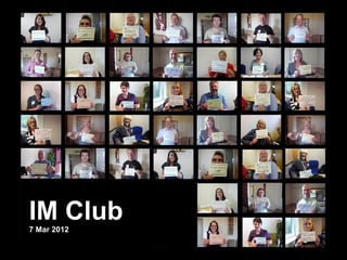 IM Club
7 Mar 2012
 