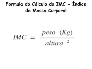 Formula do Cálculo do IMC - Índice
        de Massa Corporal
 