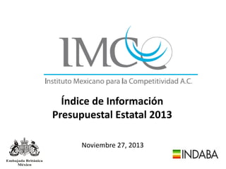 Índice de Información
Presupuestal Estatal 2013
Noviembre 27, 2013

 