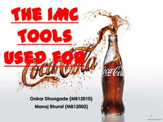 The IMC
Tools
used for
Onkar Dhongade (MB12010)
Manoj Bhurat (MB12002)
1

 