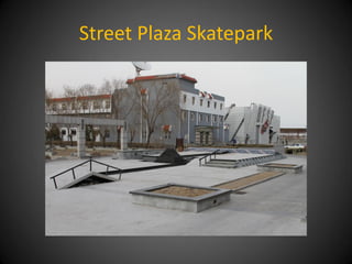 Street Plaza Skatepark
 