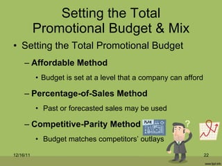Setting the Total Promotional Budget & Mix <ul><li>Setting the Total Promotional Budget </li></ul><ul><ul><li>Affordable M...
